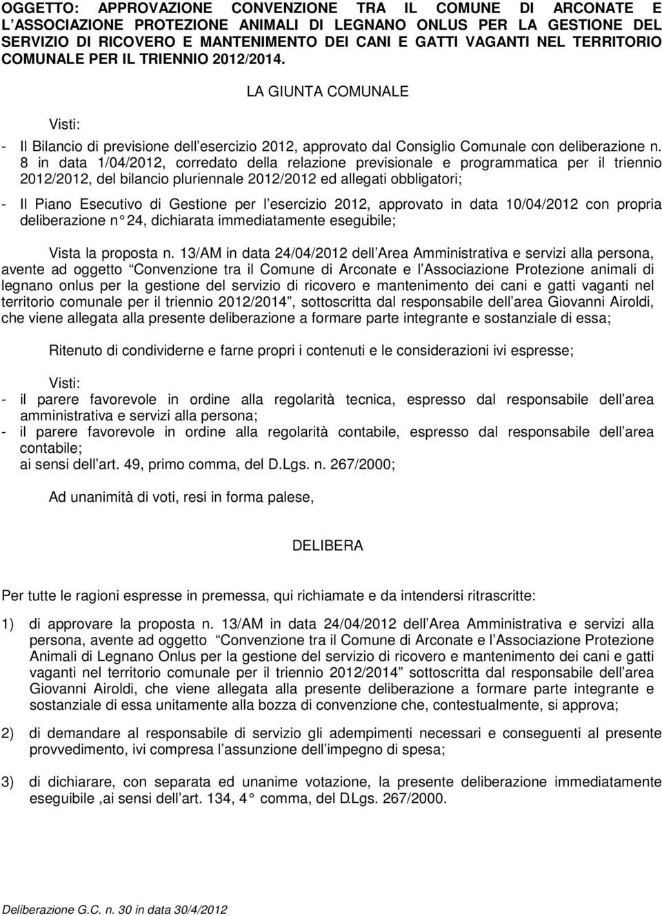 8 in data 1/04/2012, corredato della relazione previsionale e programmatica per il triennio 2012/2012, del bilancio pluriennale 2012/2012 ed allegati obbligatori; - Il Piano Esecutivo di Gestione per