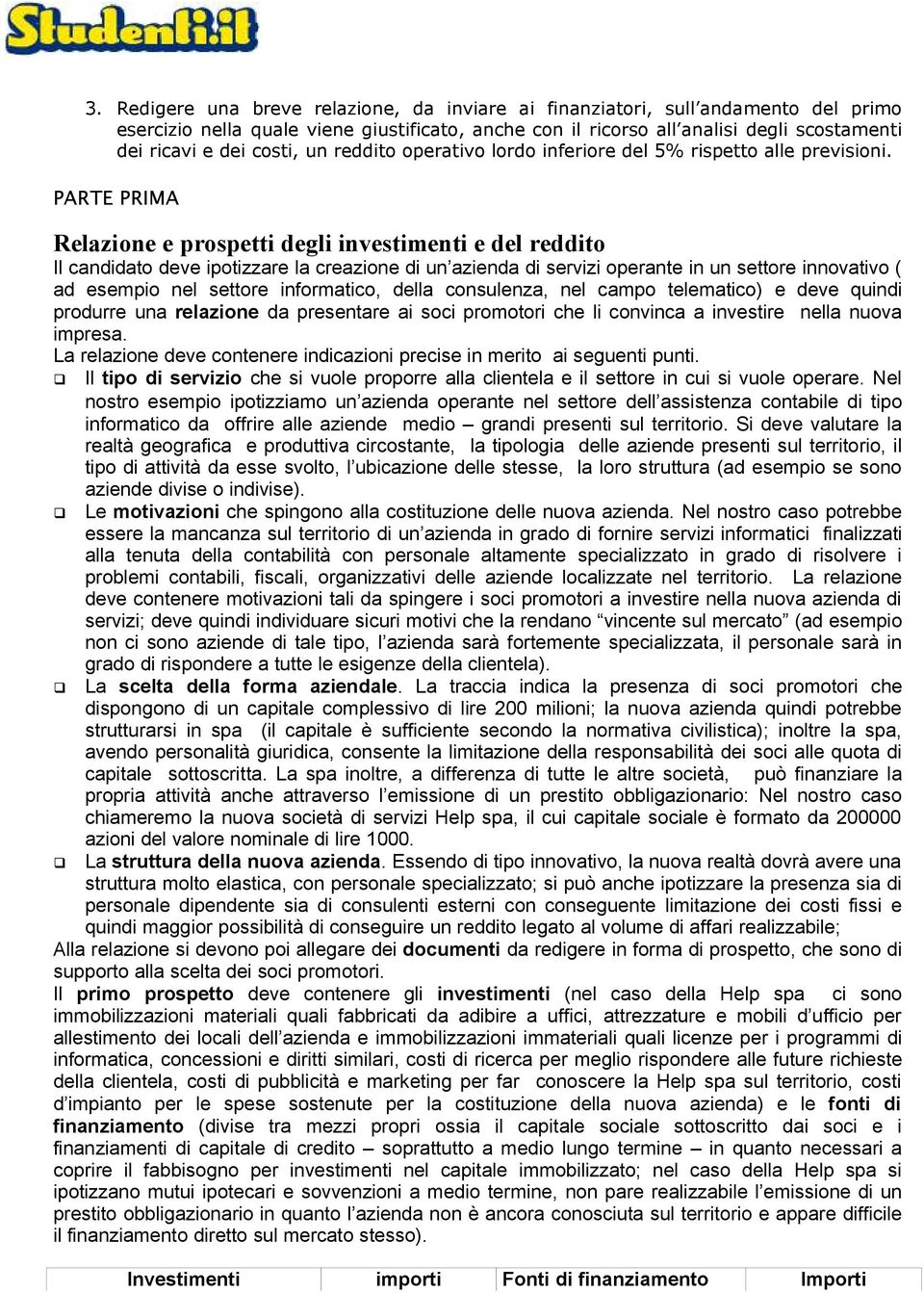 PARTE PRIMA Relazione e prospetti degli investimenti e del reddito Il candidato deve ipotizzare la creazione di un azienda di servizi operante in un settore innovativo ( ad esempio nel settore