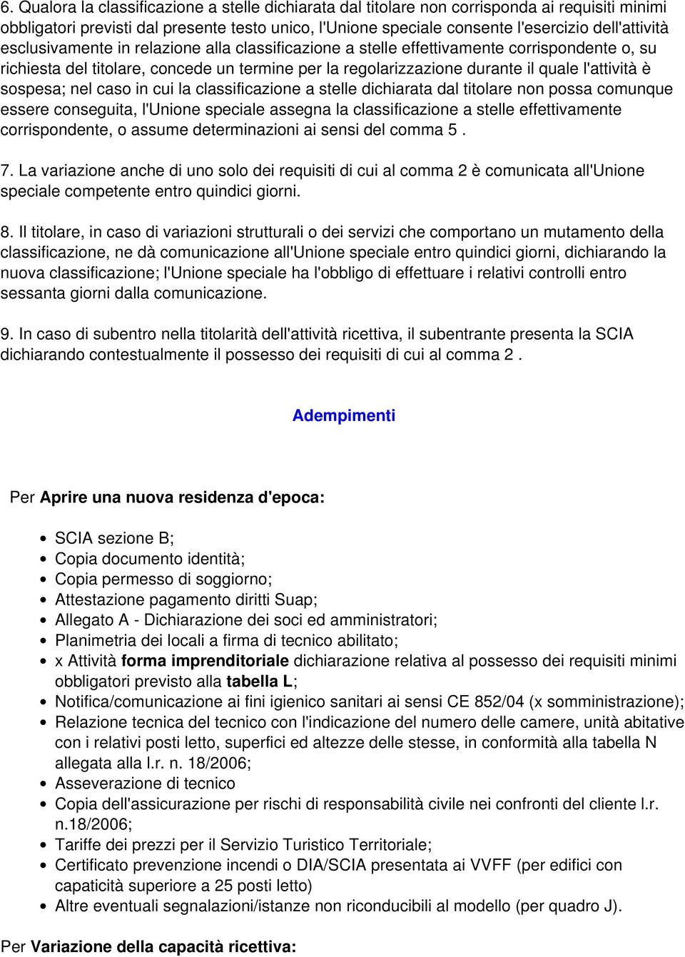 nel caso in cui la classificazione a stelle dichiarata dal titolare non possa comunque essere conseguita, l'unione speciale assegna la classificazione a stelle effettivamente corrispondente, o assume