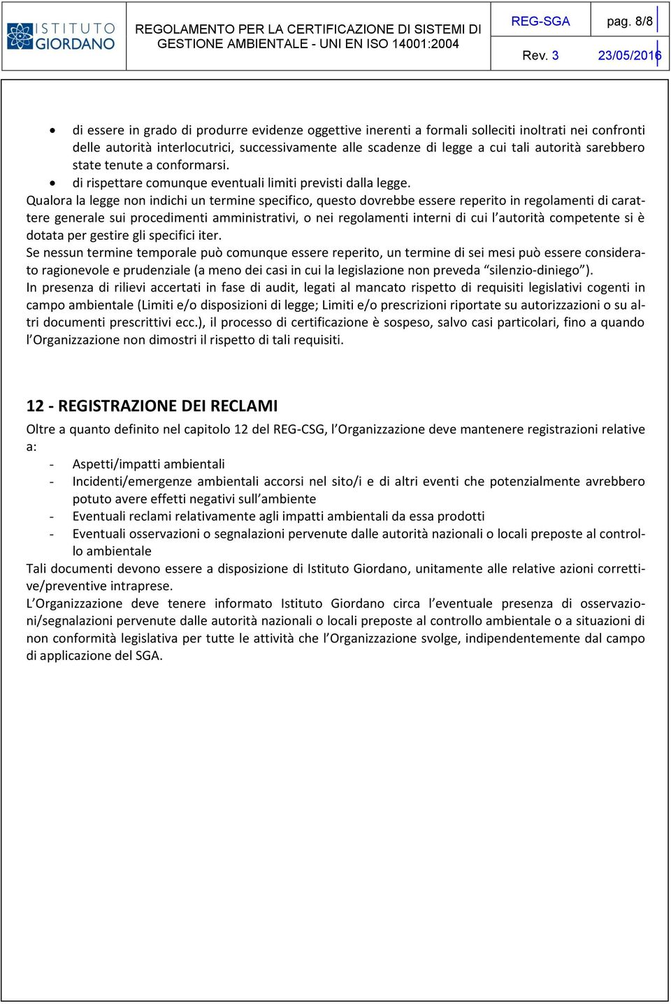 sarebbero state tenute a conformarsi. di rispettare comunque eventuali limiti previsti dalla legge.