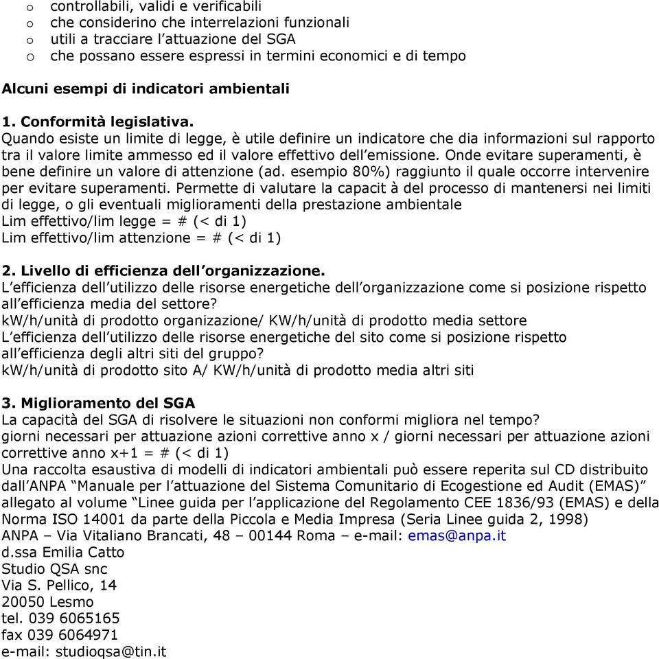 Quando esiste un limite di legge, è utile definire un indicatore che dia informazioni sul rapporto tra il valore limite ammesso ed il valore effettivo dell emissione.