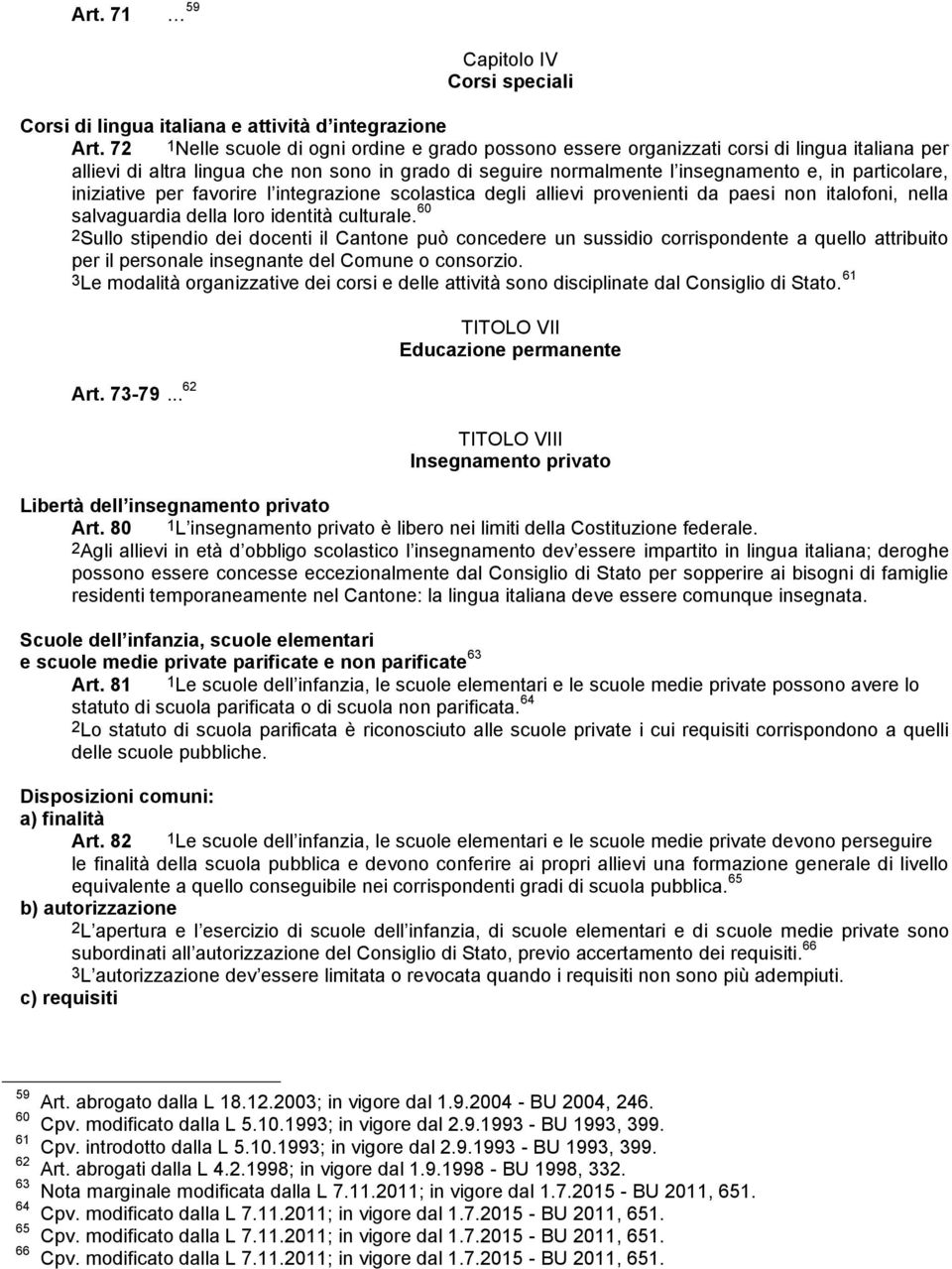 iniziative per favorire l integrazione scolastica degli allievi provenienti da paesi non italofoni, nella salvaguardia della loro identità culturale.