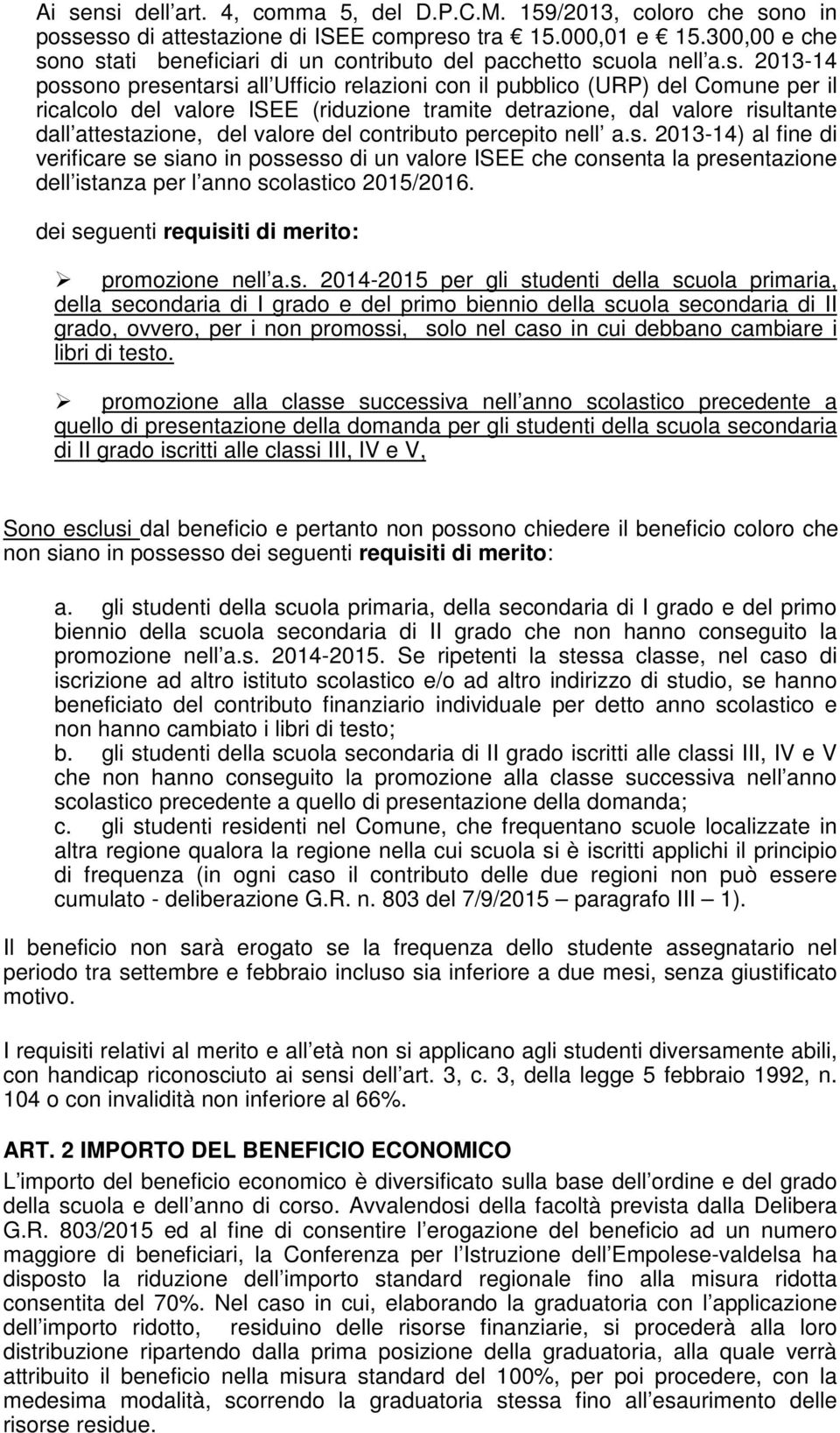 no stati beneficiari di un contributo del pacchetto scuola nell a.s. 2013-14 possono presentarsi all Ufficio relazioni con il pubblico (URP) del Comune per il ricalcolo del valore ISEE (riduzione