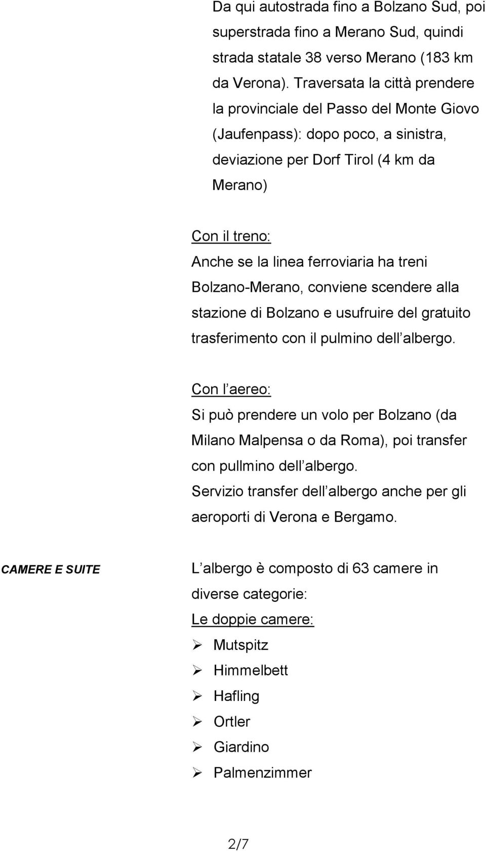 treni Bolzano-Merano, conviene scendere alla stazione di Bolzano e usufruire del gratuito trasferimento con il pulmino dell albergo.