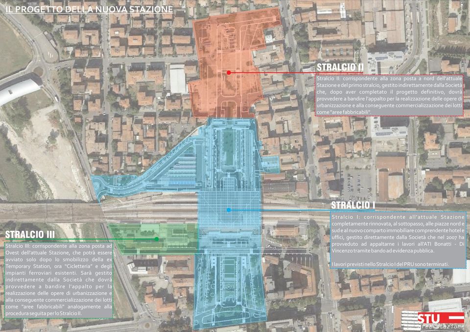 STRALCIO I STRALCIO III Stralcio III: corrispondente alla zona posta ad Ovest dell'attuale Stazione, che potrà essere avviato solo dopo lo smobilizzo della ex Temporary Station, ora Cicletteria e