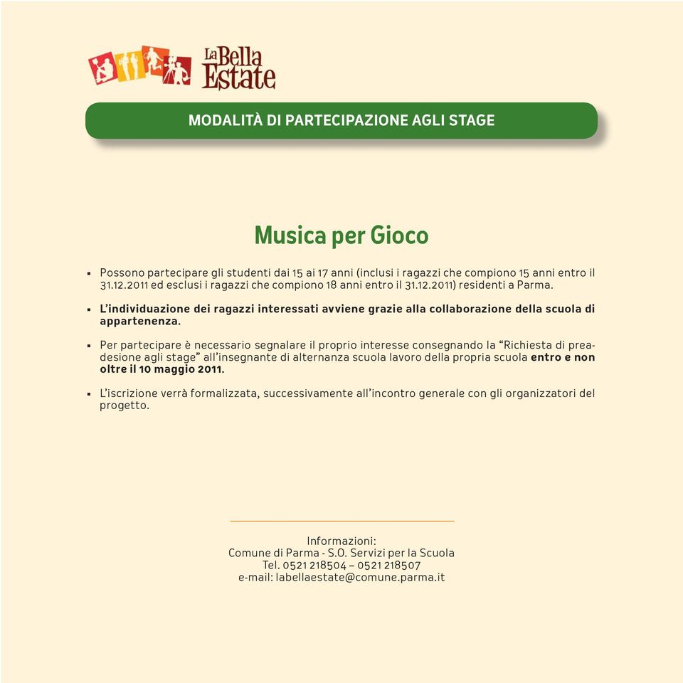 Per partecipare è necessario segnalare il proprio interesse consegnando la Richiesta di preadesione agli stage all insegnante di alternanza scuola lavoro della propria scuola entro e non oltre il 10