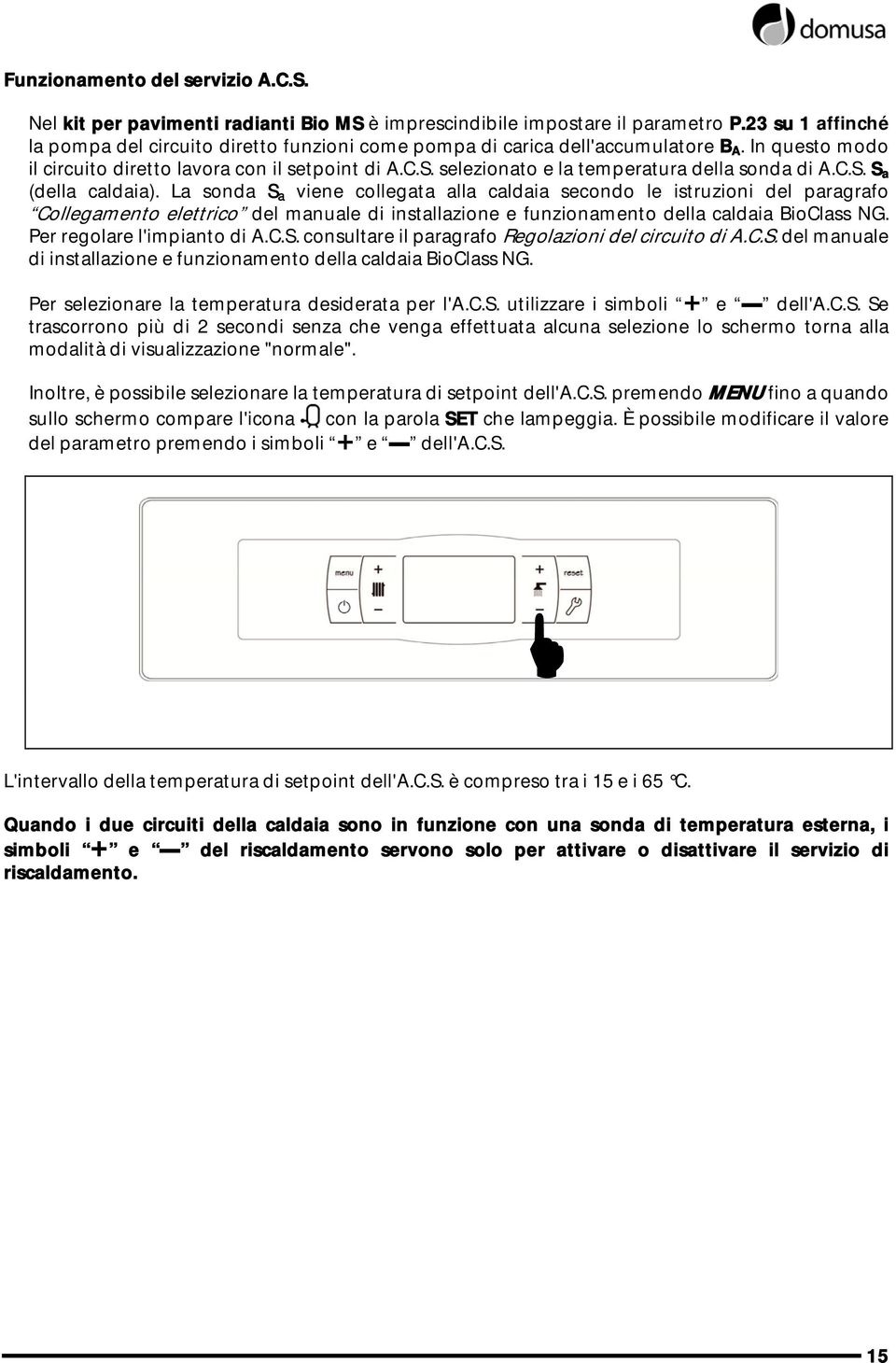 selezionato e la temperatura della sonda di A.C.S. S a (della caldaia).