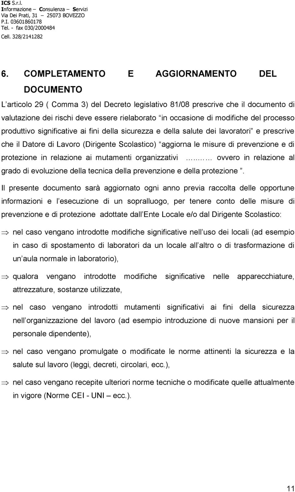 protezione in relazione ai mutamenti organizzativi.. ovvero in relazione al grado di evoluzione della tecnica della prevenzione e della protezione.