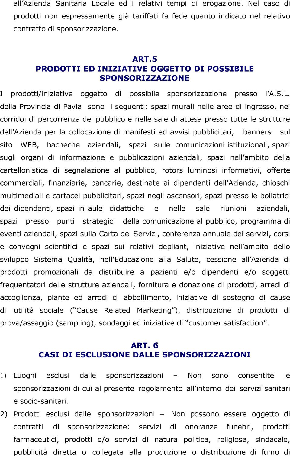 SPONSORIZZAZIONE I prodotti/iniziative oggetto di possibile sponsorizzazione presso l A.S.L.