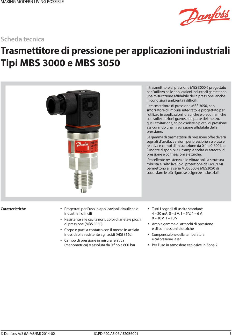 Il trasmettitore di pressione MBS 3050, con smorzatore di impulsi integrato, è progettato per l'utilizzo in applicazioni idrauliche e oleodinamiche con sollecitazioni gravose da parte del mezzo,