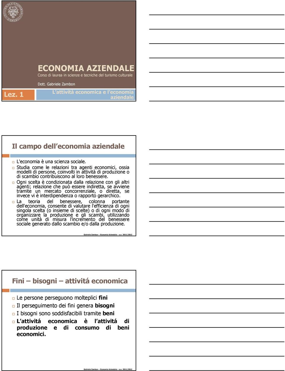 Studia come le relazioni tra agenti economici, ossia modelli di persone, coinvolti in attivitàdi produzione o di scambio contribuiscono al loro benessere.