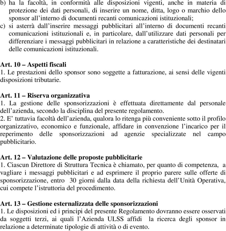 differenziare i messaggi pubblicitari in relazione a caratteristiche dei destinatari delle comunicazioni istituzionali. Art. 10 Aspetti fiscali 1.