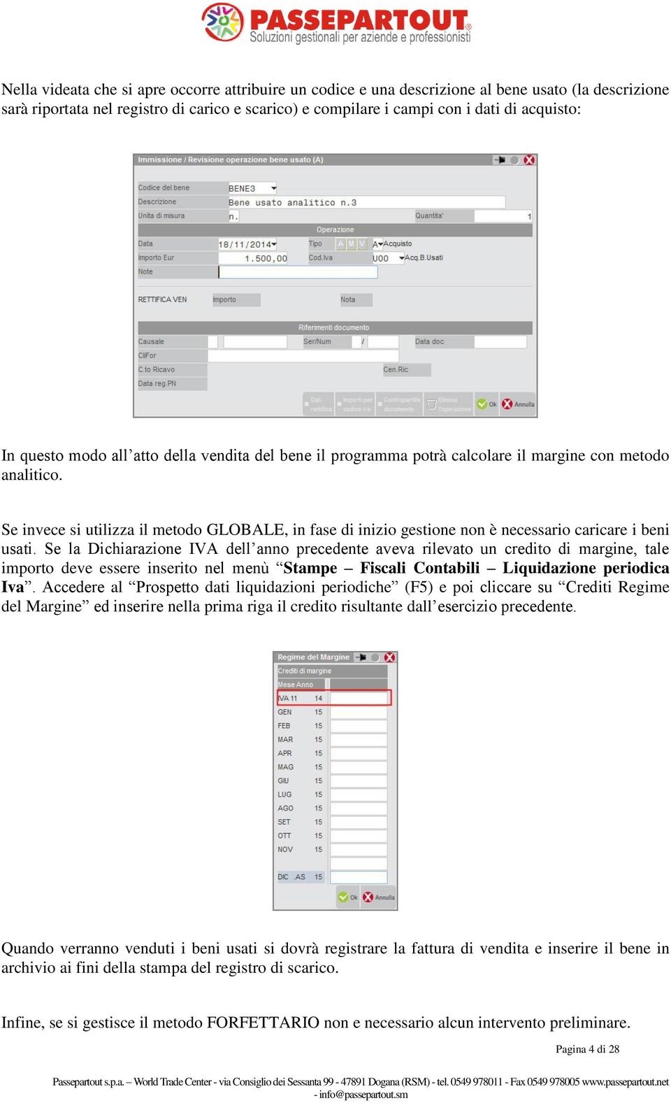 Se invece si utilizza il metodo GLOBALE, in fase di inizio gestione non è necessario caricare i beni usati.