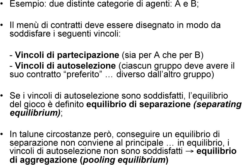 di autoselezione sono soddisfatti, l equilibrio del gioco è definito equilibrio di separazione (separating equilibrium); In talune circostanze però,