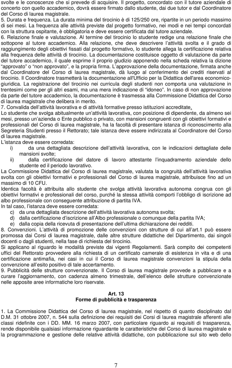 Durata e frequenza. La durata minima del tirocinio è di 125/250 ore, ripartite in un periodo massimo di sei mesi.