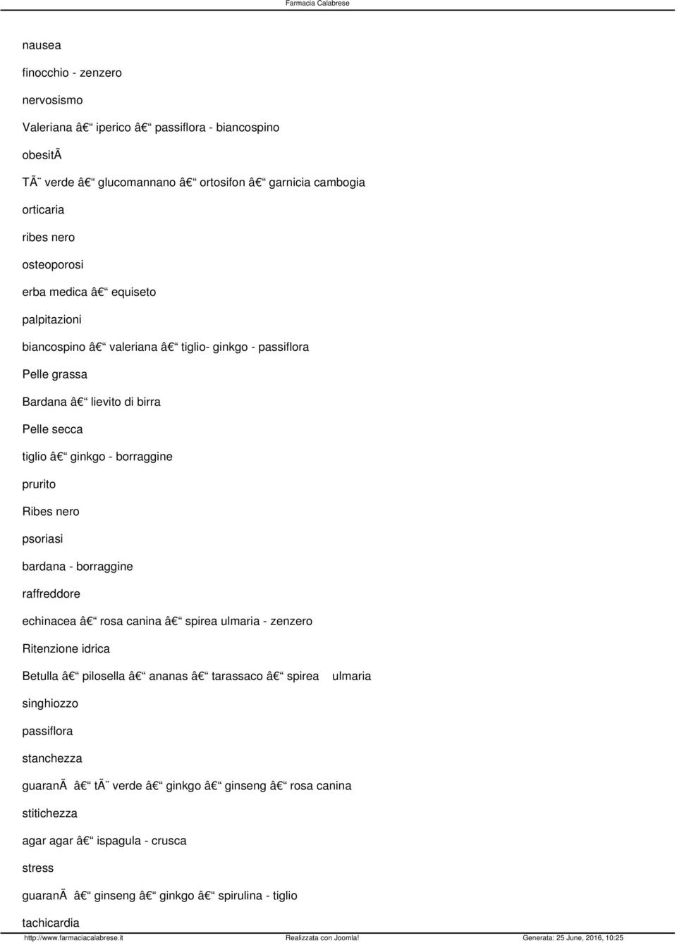 Ribes nero psoriasi bardana - borraggine raffreddore echinacea â rosa canina â spirea ulmaria - zenzero Ritenzione idrica Betulla â pilosella â ananas â tarassaco â spirea ulmaria