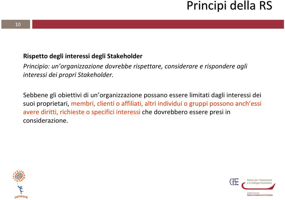 Sebbene gli obiettivi di un organizzazione possano essere limitati dagli interessi dei suoi proprietari,