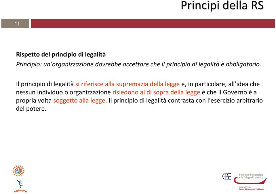 Il principio di legalitàsi riferisce alla supremazia della leggee, in particolare, all idea che nessun