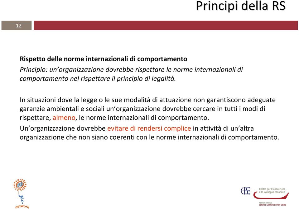 In situazioni dove la legge o le sue modalitàdi attuazione non garantiscono adeguate garanzie ambientali e sociali un organizzazione dovrebbe cercare