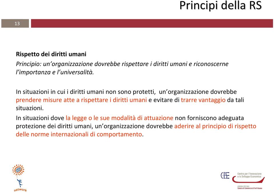 In situazioni in cui i diritti umani non sono protetti, un organizzazione dovrebbe prendere misure atte a rispettare i diritti umanie