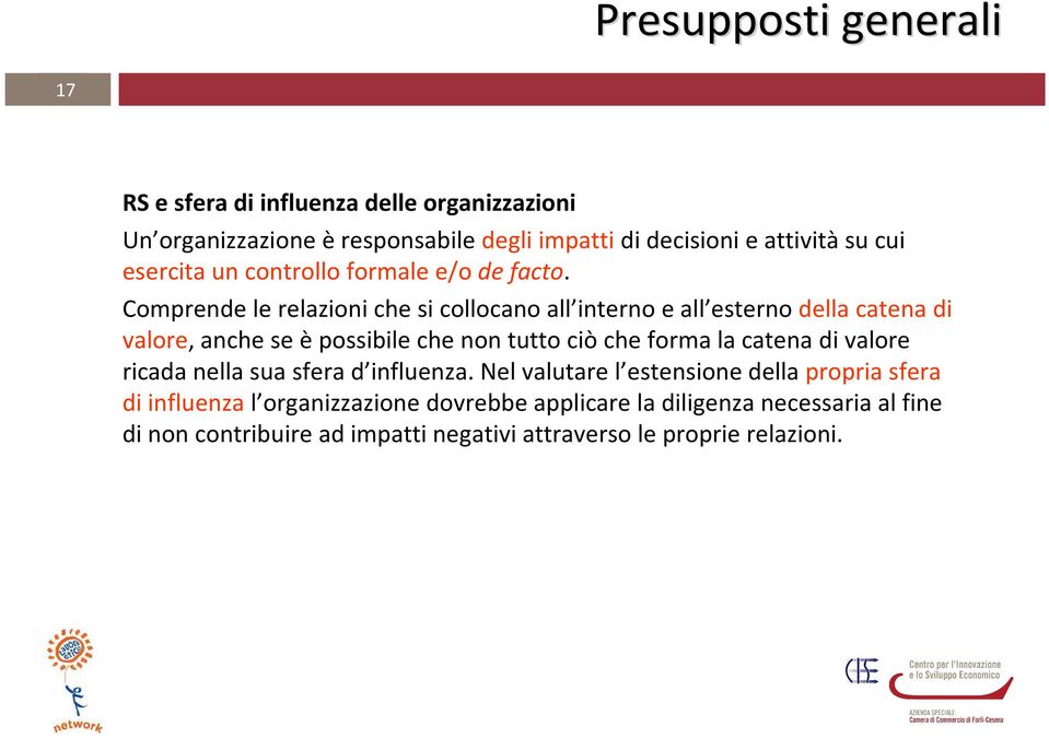 Comprende le relazioni che si collocano all interno e all esterno della catena di valore, anche se èpossibile che non tutto ciò che forma la