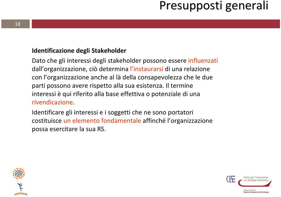 possono avere rispetto alla sua esistenza. Il termine interessi èqui riferito alla base effettiva o potenziale di una rivendicazione.