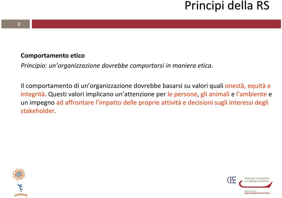 Il comportamento di un organizzazione dovrebbe basarsi su valori quali onestà, equitàe integrità.