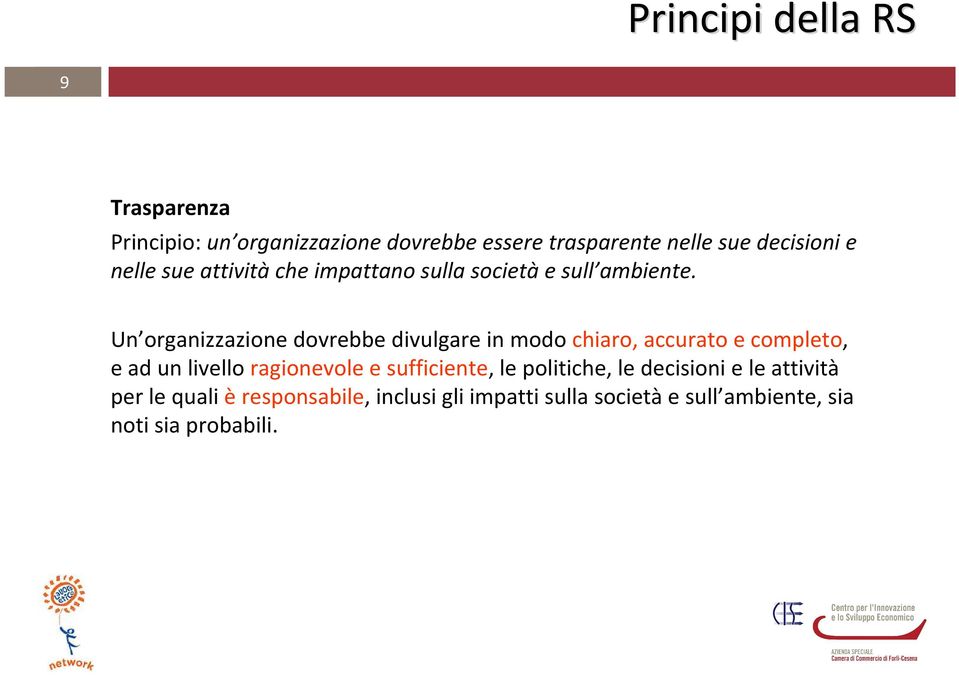 Un organizzazione dovrebbe divulgare in modo chiaro, accurato e completo, e ad un livello ragionevole e