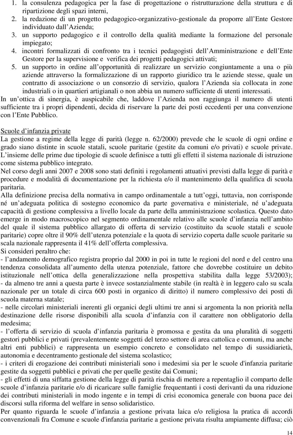 un supporto pedagogico e il controllo della qualità mediante la formazione del personale impiegato; 4.