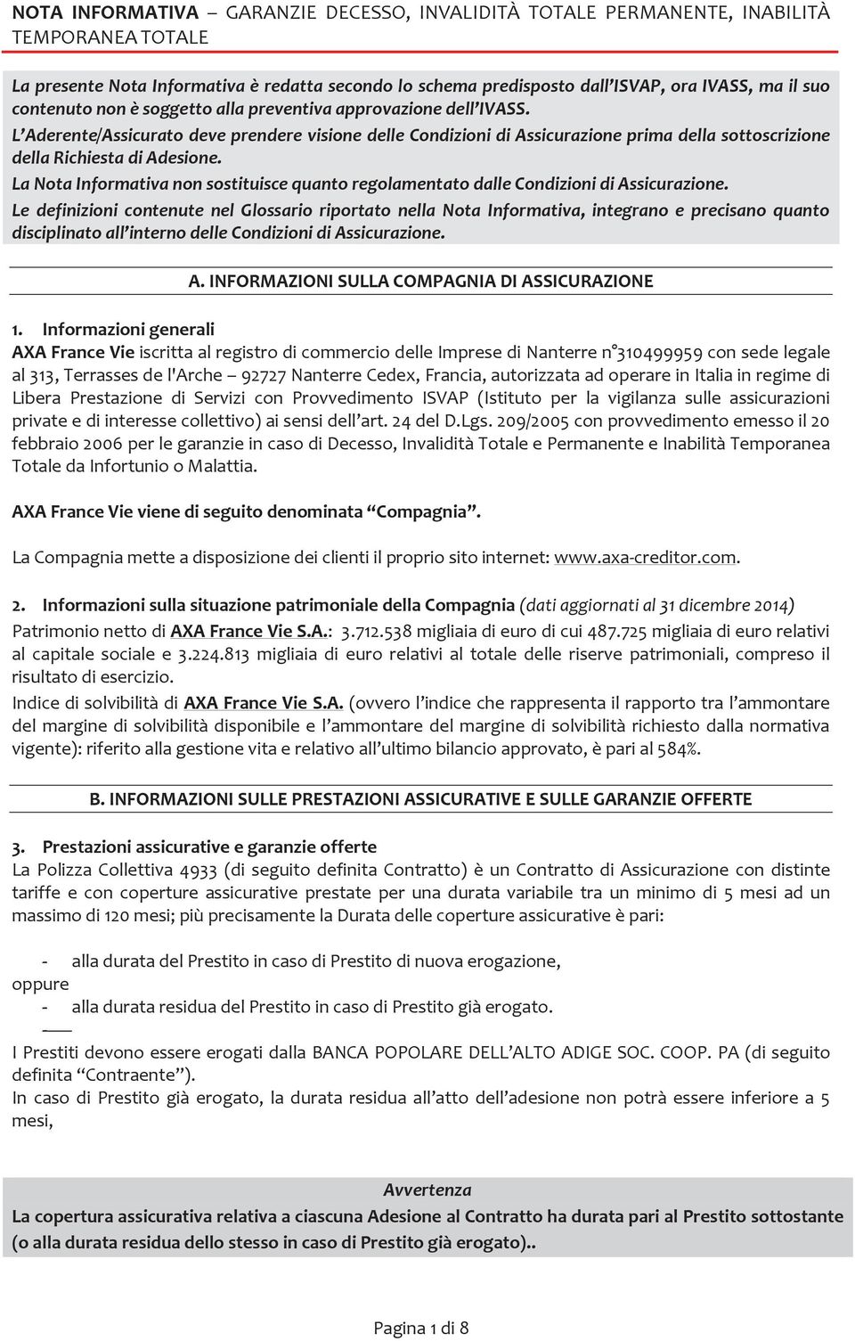 La Nota Informativa non sostituisce quanto regolamentato dalle Condizioni di Assicurazione.