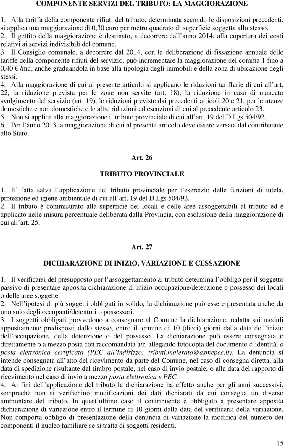 Il gettito della maggiorazione è destinato, a decorrere dall anno 2014, alla copertura dei costi relativi ai servizi indivisibili del comune. 3.