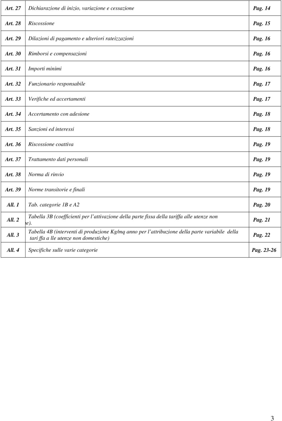 18 Art. 36 Riscossione coattiva Pag. 19 Art. 37 Trattamento dati personali Pag. 19 Art. 38 Norma di rinvio Pag. 19 Art. 39 Norme transitorie e finali Pag. 19 All. 1 Tab. categorie 1B e A2 Pag. 20 All.