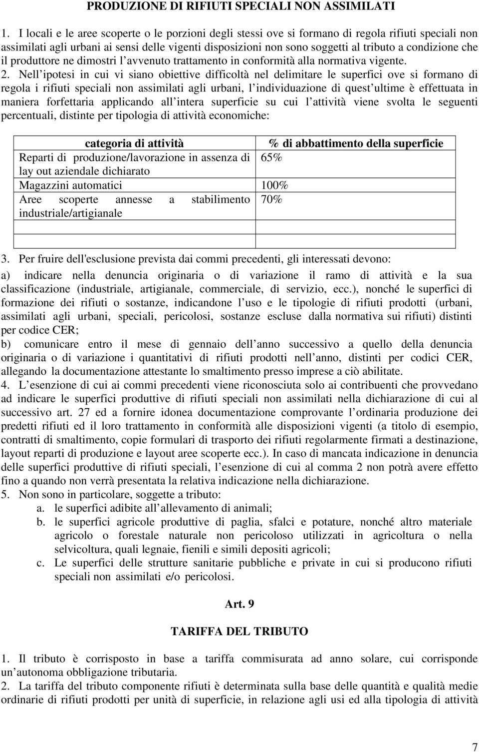 condizione che il produttore ne dimostri l avvenuto trattamento in conformità alla normativa vigente. 2.