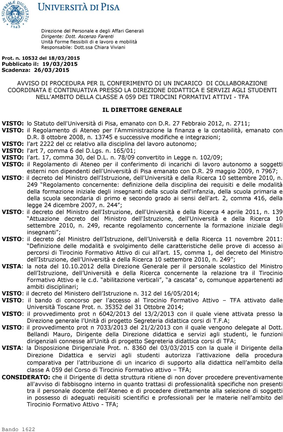 SERVIZI AGLI STUDENTI NELL AMBITO DELLA CLASSE A 059 DEI TIROCINI FORMATIVI ATTIVI - TFA IL DIRETTORE GENERALE VISTO: lo Statuto dell'università di Pisa, emanato con D.R. 27 Febbraio 2012, n.