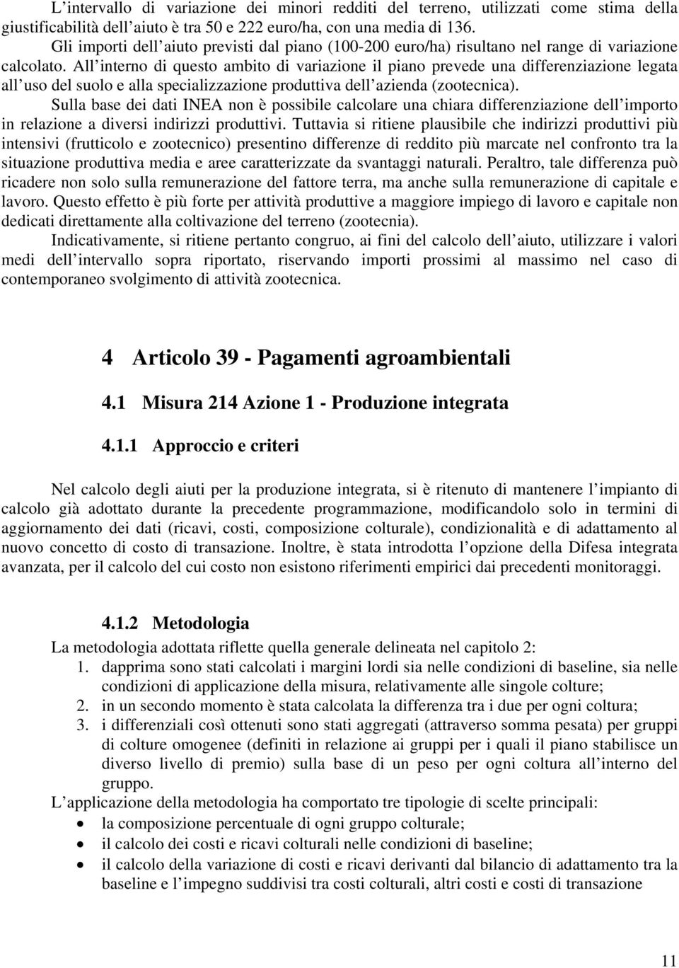 All interno di questo ambito di variazione il piano prevede una differenziazione legata all uso del suolo e alla specializzazione produttiva dell azienda (zootecnica).