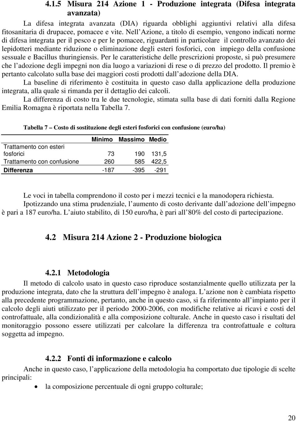 eliminazione degli esteri fosforici, con impiego della confusione sessuale e Bacillus thuringiensis.