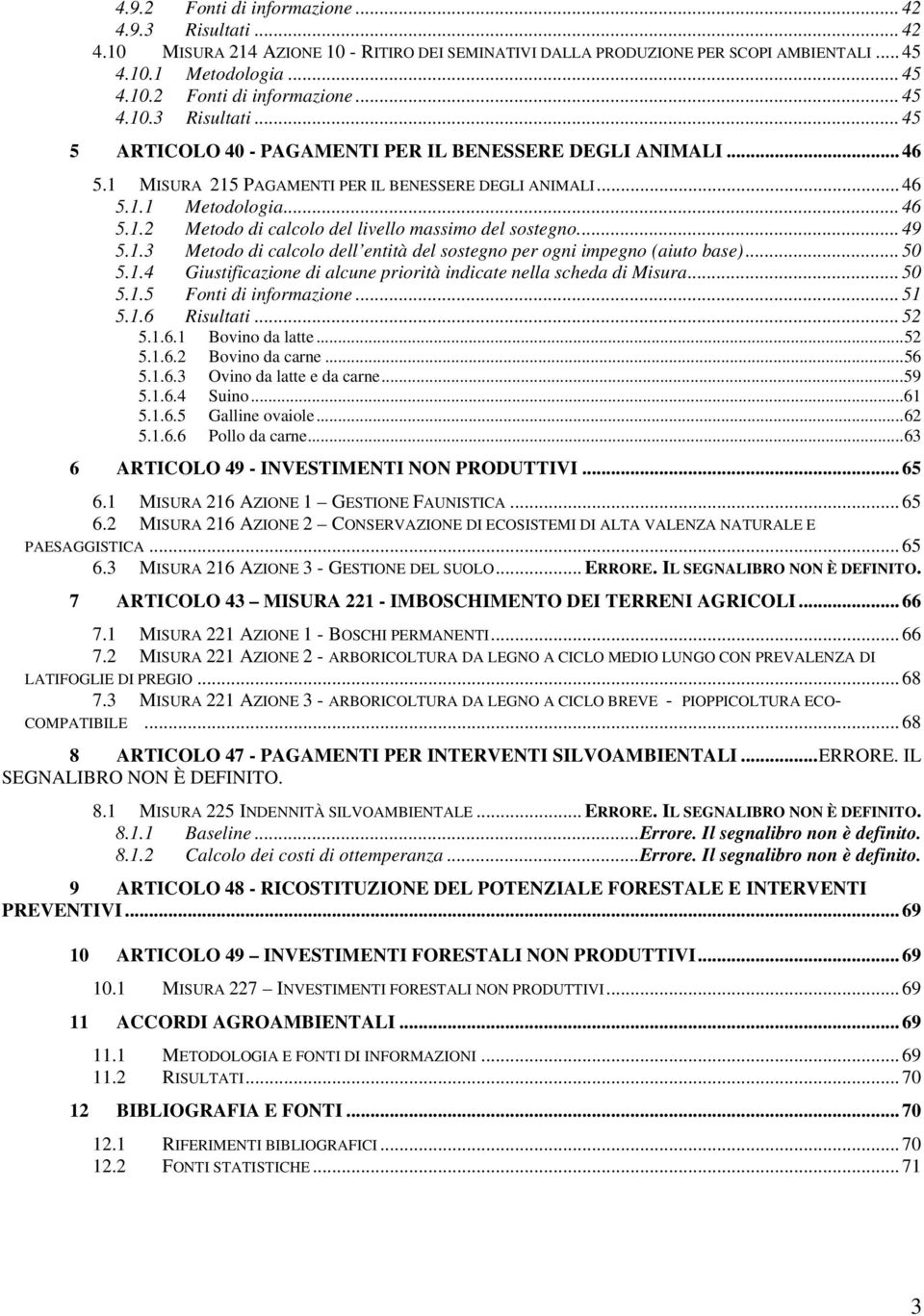 .. 50 5.1.4 Giustificazione di alcune priorità indicate nella scheda di Misura... 50 5.1.5 Fonti di informazione... 51 5.1.6 Risultati... 52 5.1.6.1 Bovino da latte...52 5.1.6.2 Bovino da carne...56 5.