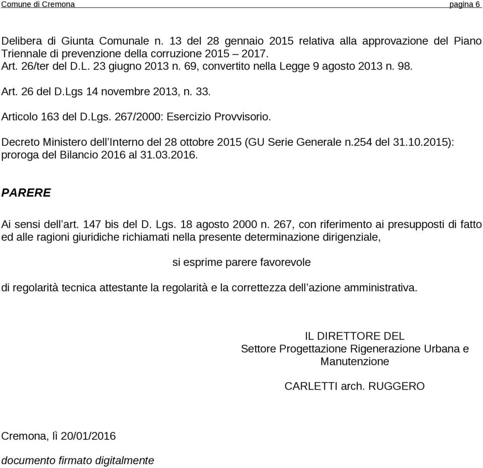 Decreto Ministero dell Interno del 28 ottobre 2015 (GU Serie Generale n.254 del 31.10.2015): proroga del Bilancio 2016 al 31.03.2016. PARERE Ai sensi dell art. 147 bis del D. Lgs. 18 agosto 2000 n.