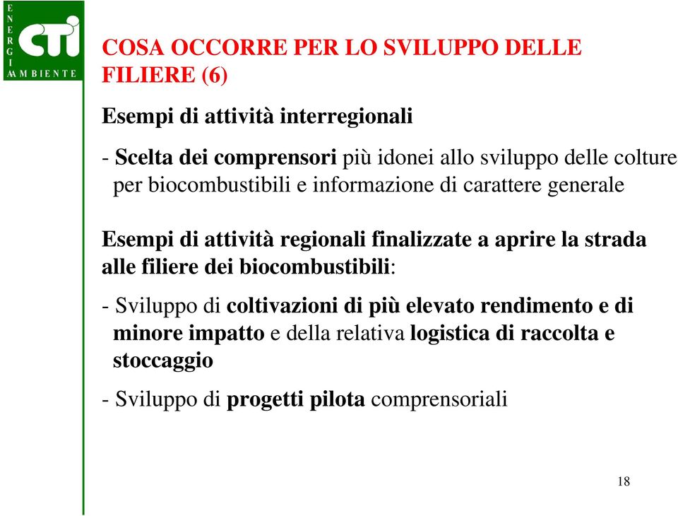 finalizzate a aprire la strada alle filiere dei biocombustibili: - Sviluppo di coltivazioni di più elevato