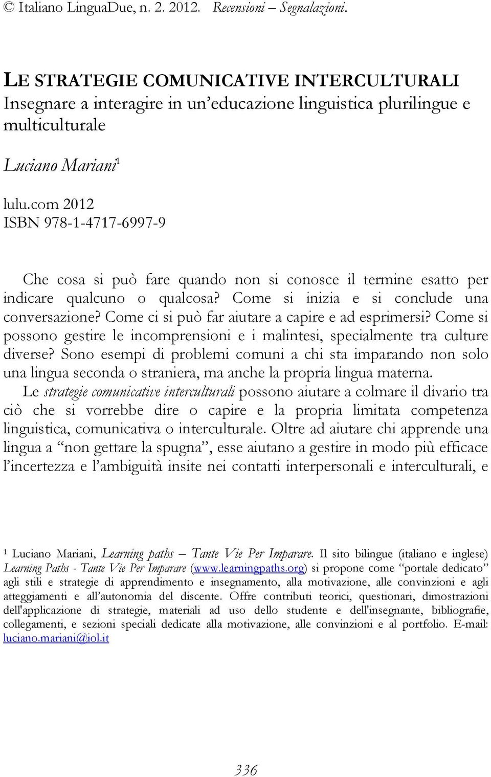 Come ci si può far aiutare a capire e ad esprimersi? Come si possono gestire le incomprensioni e i malintesi, specialmente tra culture diverse?