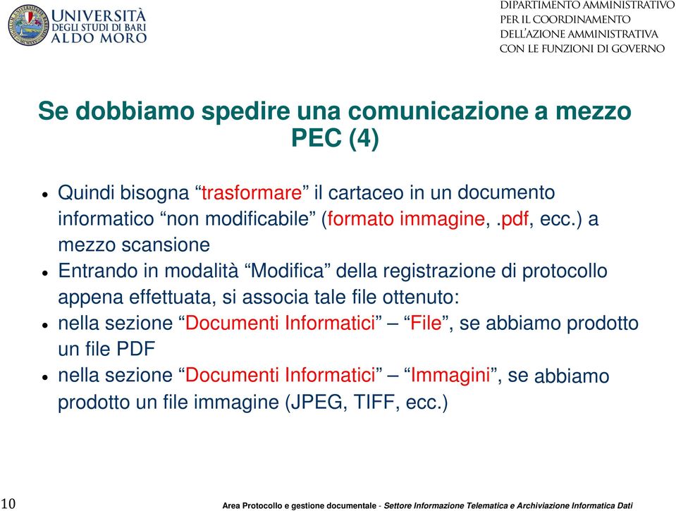 ) a mezzo scansione Entrando in modalità Modifica della registrazione di protocollo appena effettuata, si associa tale file ottenuto: nella