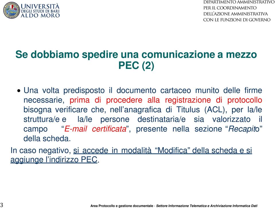 destinataria/e sia valorizzato il campo E-mail certificata, presente nella sezione Recapito della scheda.