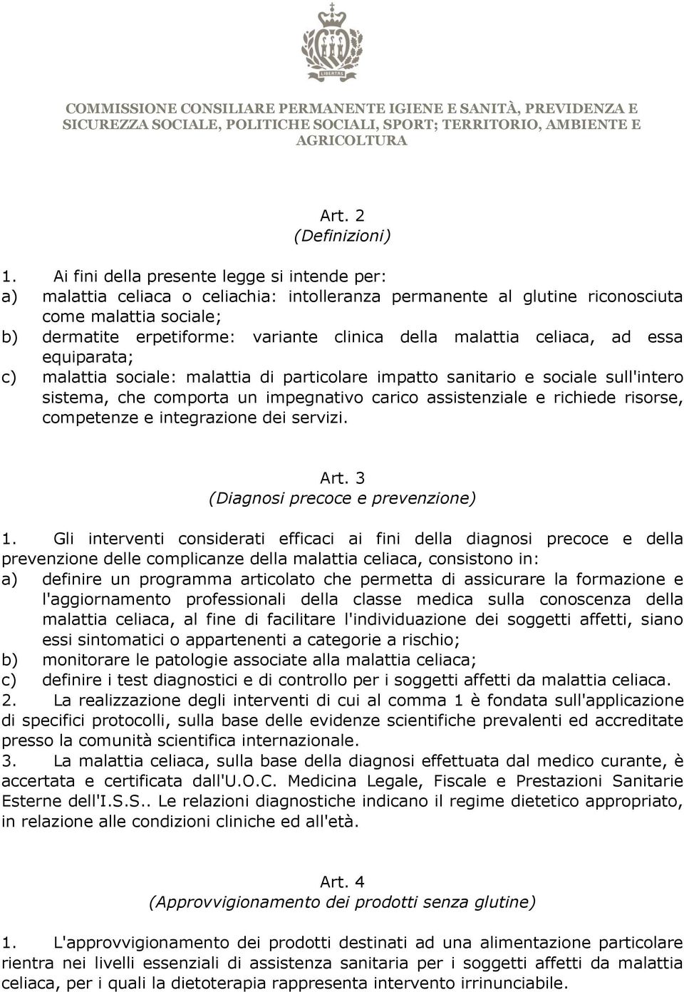 malattia celiaca, ad essa equiparata; c) malattia sociale: malattia di particolare impatto sanitario e sociale sull'intero sistema, che comporta un impegnativo carico assistenziale e richiede