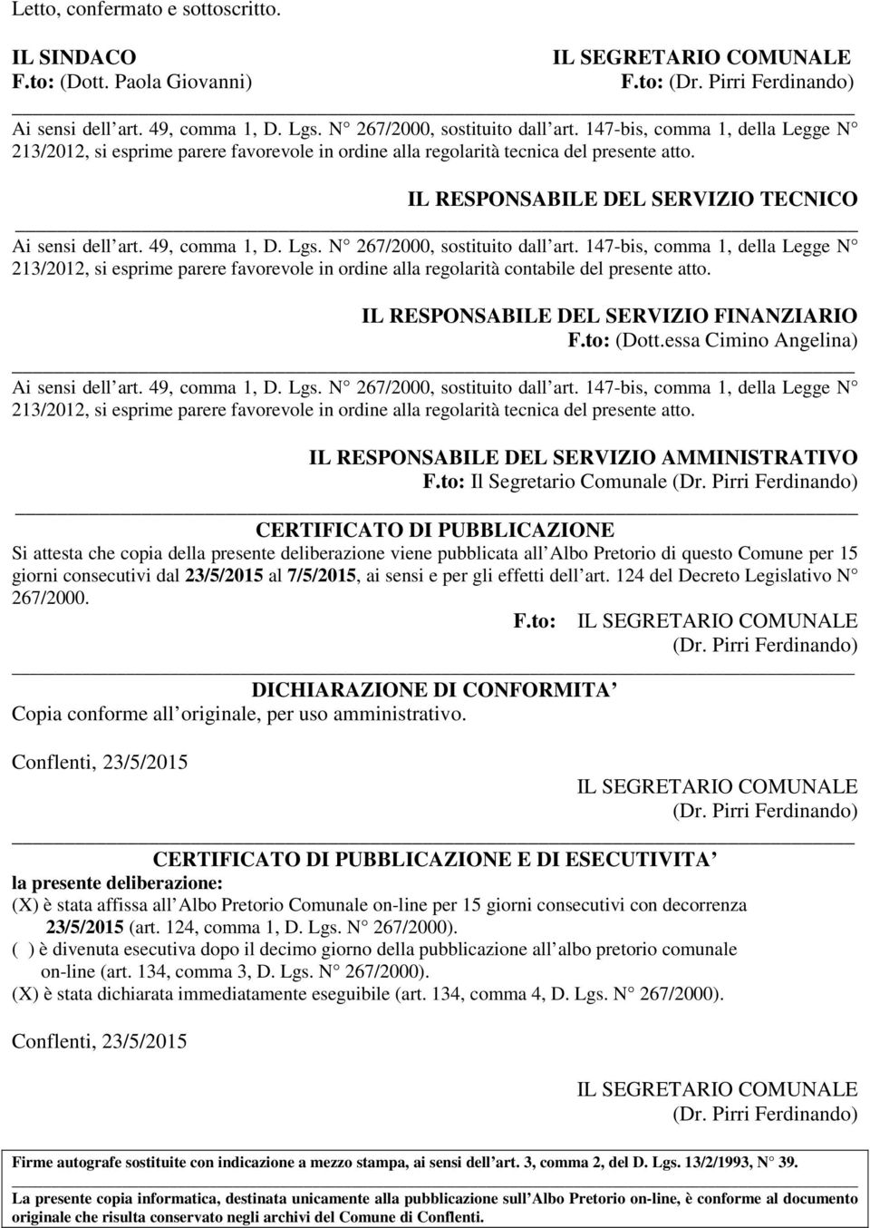 N 267/2000, sostituito dall art. 147-bis, comma 1, della Legge N 213/2012, si esprime parere favorevole in ordine alla regolarità contabile del presente atto.