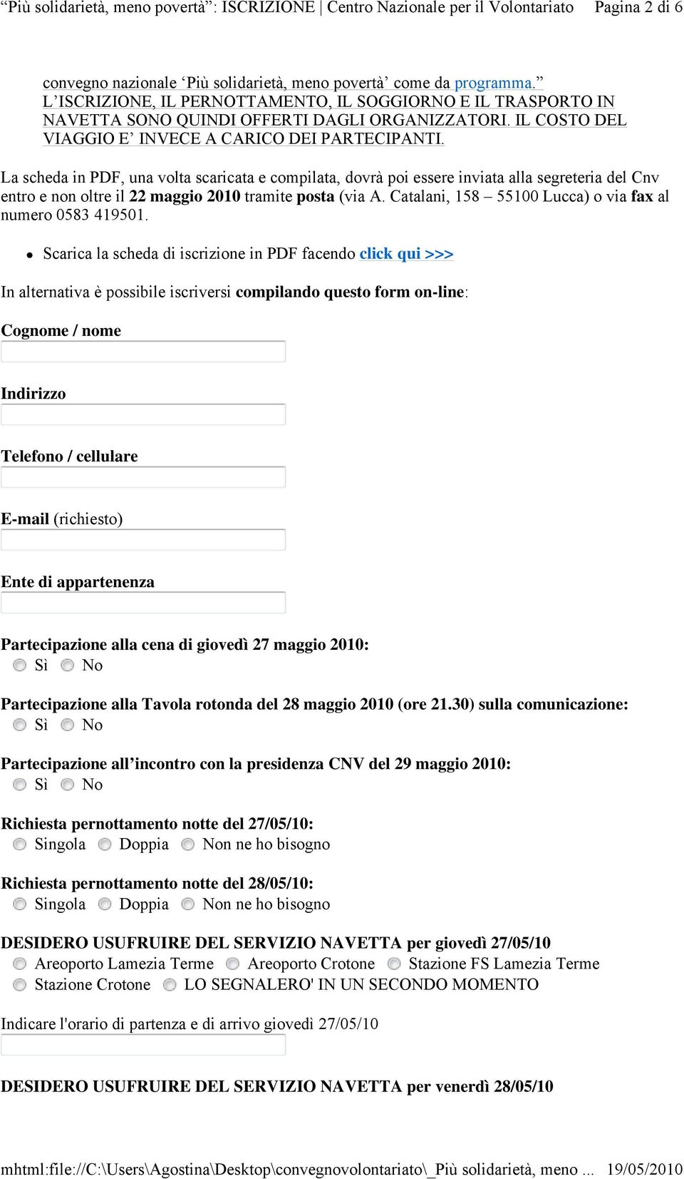 La scheda in PDF, una volta scaricata e compilata, dovrà poi essere inviata alla segreteria del Cnv entro e non oltre il 22 maggio 2010 tramite posta (via A.