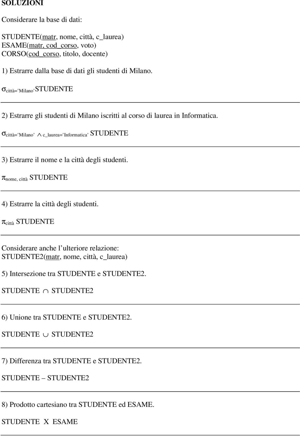 σ città= Milano c_laurea= Informatica 3) Estrarre il nome e la città degli studenti. π nome, città 4) Estrarre la città degli studenti.