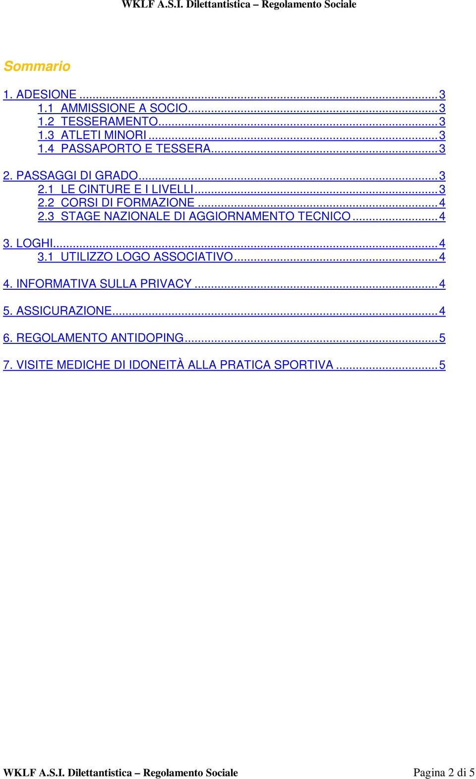 ..4 3. LOGHI...4 3.1 UTILIZZO LOGO ASSOCIATIVO...4 4. INFORMATIVA SULLA PRIVACY...4 5. ASSICURAZIONE...4 6.