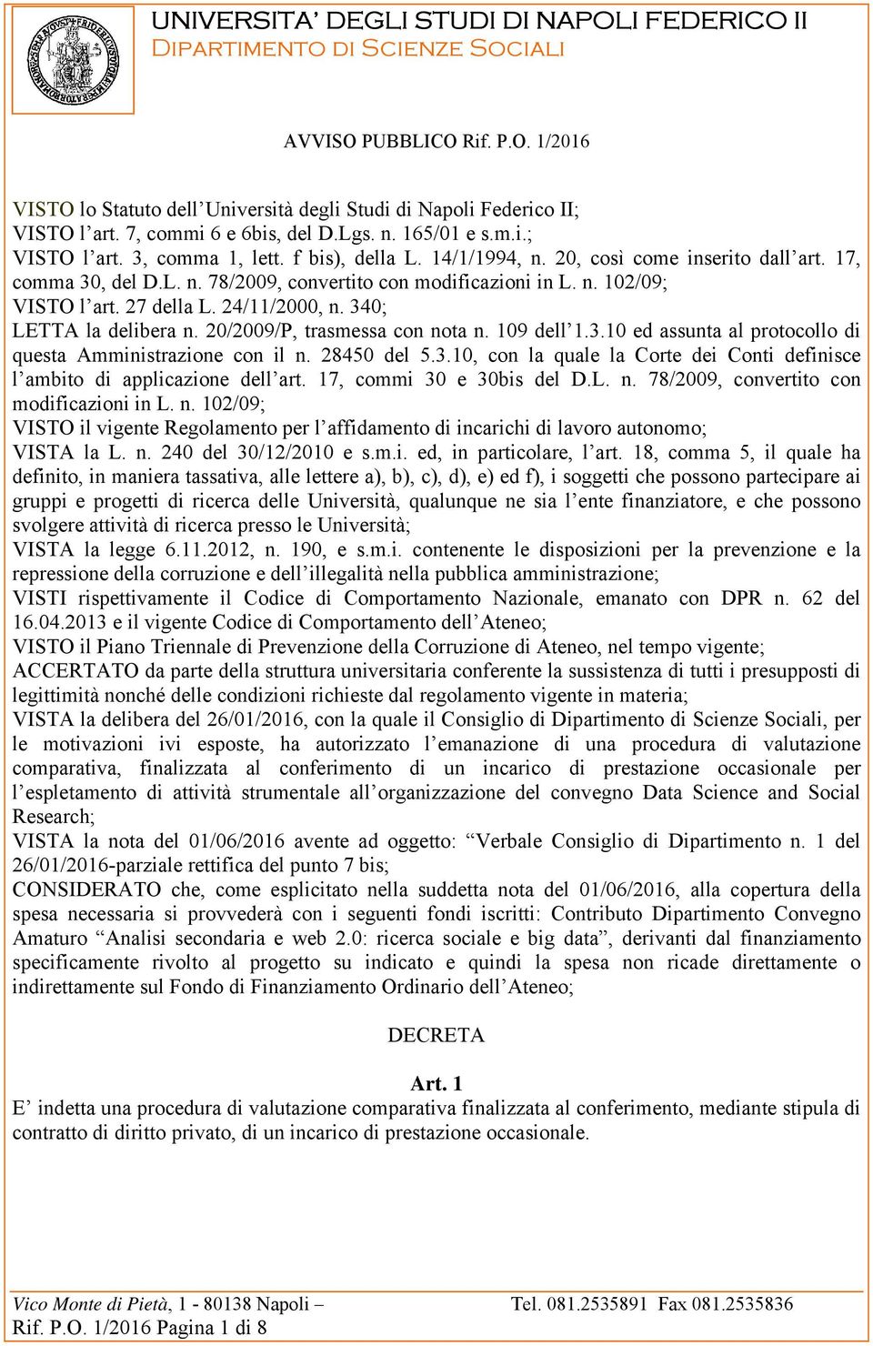 n. 102/09; VISTO l art. 27 della L. 24/11/2000, n. 340; LETTA la delibera n. 20/2009/P, trasmessa con nota n. 109 dell 1.3.10 ed assunta al protocollo di questa Amministrazione con il n. 28450 del 5.