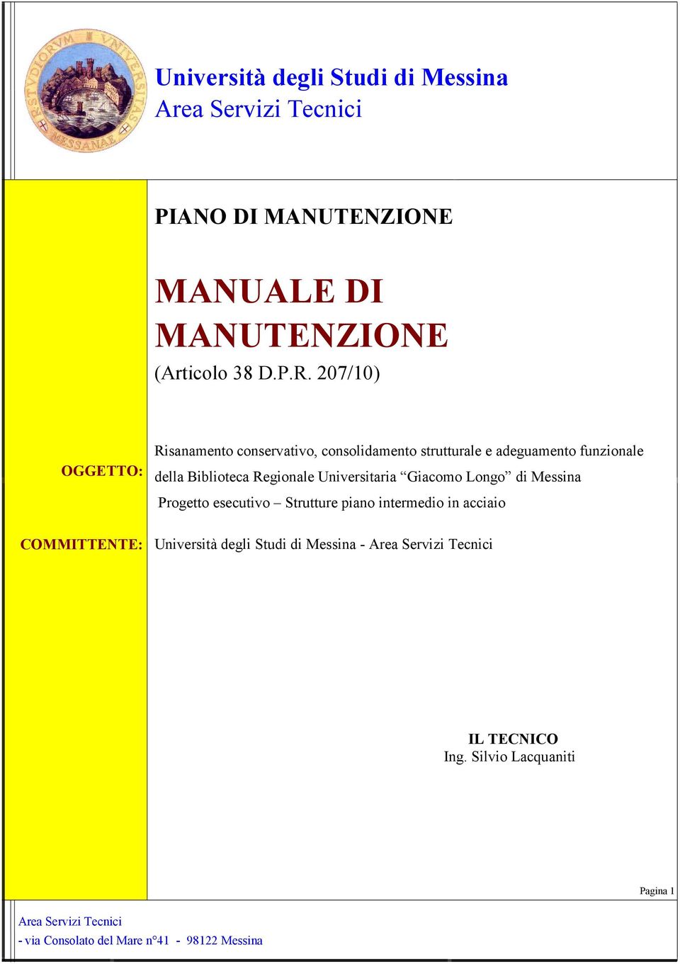 Universitaria Giacomo Longo di Messina Progetto esecutivo Strutture piano intermedio in acciaio COMMITTENTE: Università degli