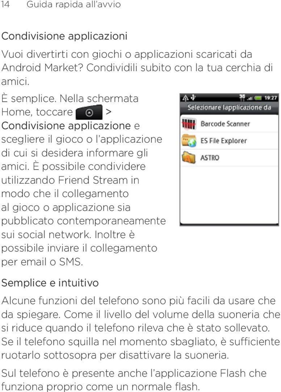 È possibile condividere utilizzando Friend Stream in modo che il collegamento al gioco o applicazione sia pubblicato contemporaneamente sui social network.